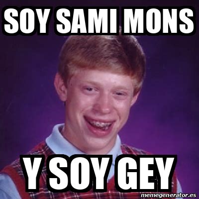 Meme Bad Luck Brian Soy Sami Mons Y Soy Gey 33263891