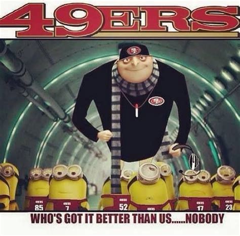 Gru And The Minions Know About It Nfl Football 49ers 49ers Fans Best