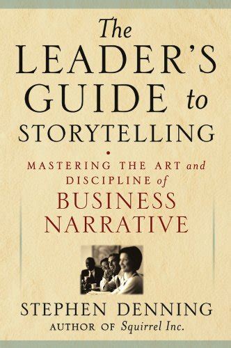 The Leader S Guide To Storytelling Mastering The Art And Discipline Of