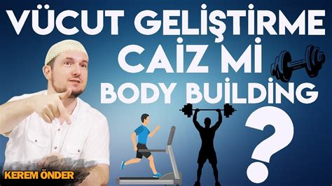 Vücut geliştirme yapmak caiz mi Bodybuilding Kerem Önder YouTube