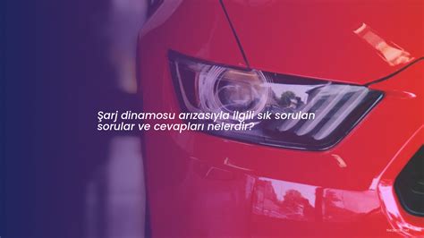 Şarj dinamosu arızasıyla ilgili sık sorulan sorular ve ce