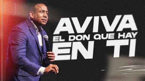 Aviva El Don Que Hay En Ti Pastor Juan Carlos Harrigan Youtube