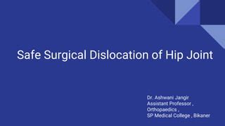 Safe Surgical Dislocation of Hip Joint.pptx