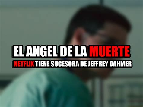 El ángel de la muerte La película de Netflix que tienes que ver tras