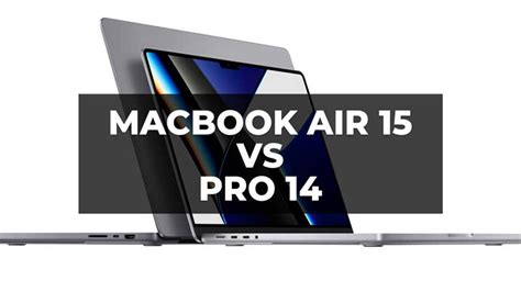 MacBook Air 15 vs MacBook Pro 14 - Which One Is Better?