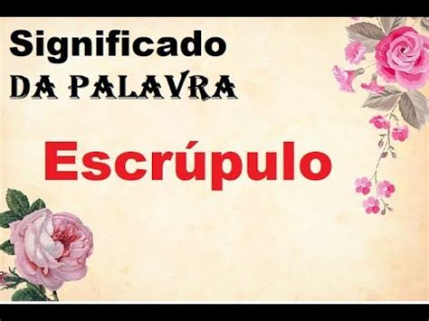 Significado Da Palavra Escrúpulos - Significado da palavra Escrúpulo - YouTube