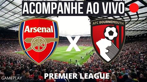 Arsenal X Bournemouth Ao Vivo Com Imagens Premier League 040323