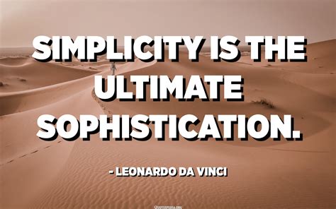 Simplicity is the ultimate sophistication. - Leonardo da Vinci - Quotespedia.org