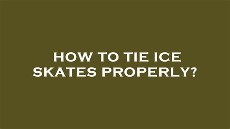 How To Tie Ice Skates Properly Youtube