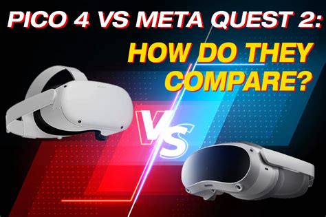 Pico 4 Vs Meta Quest 2 How Do They Compare Aubika