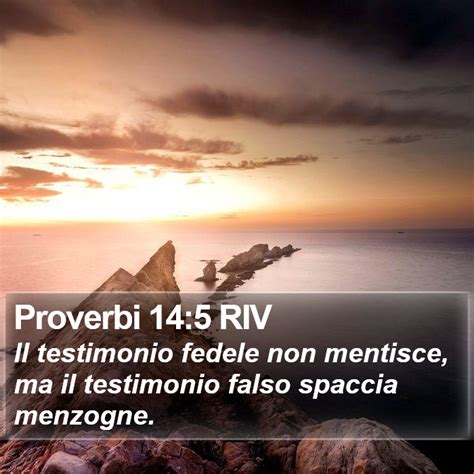 Proverbi 14 5 RIV Il Testimonio Fedele Non Mentisce Ma Il