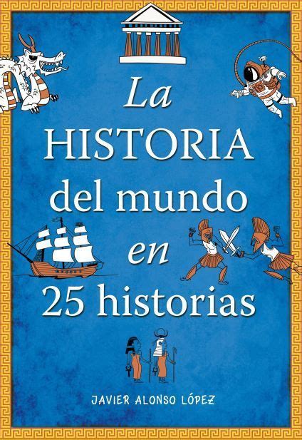 La historia del mundo en 25 historias Libros de historia para niños