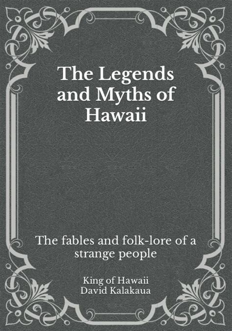 The Legends And Myths Of Hawaii The Fables And Folk Lore Of A Strange