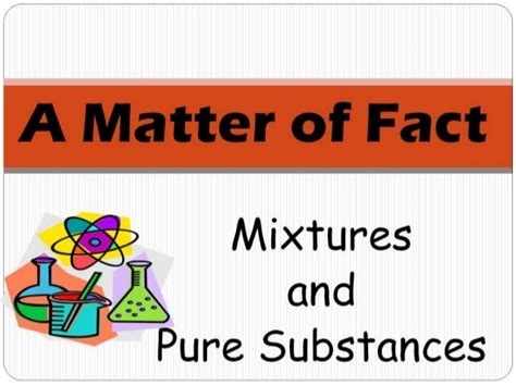 Properties of Mixtures and Pure Substances