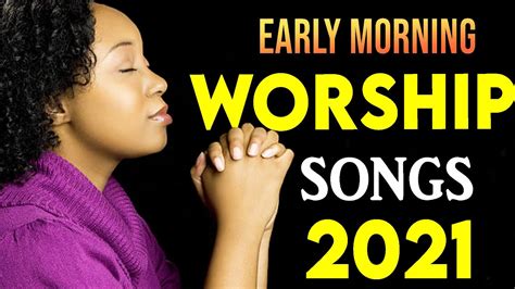 Morning Worship Songs Non Stop Praise And Worships Gospel