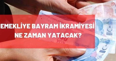 Emekliye Bayram Ikramiyesi Ne Zaman Yatacak Kurban Bayram