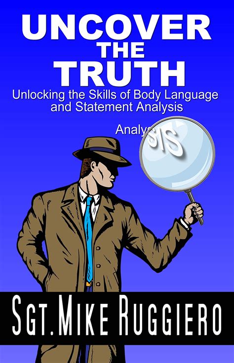 Uncover The Truth Unlocking The Skills Of Body Language And Statement Analysis By Mike Ruggiero