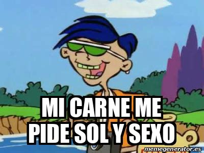 Meme Personalizado Mi Carne Me Pide Sol Y Sexo