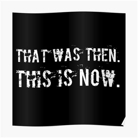 "That Was Then. This Is Now. " Poster by DankDreamz | Redbubble