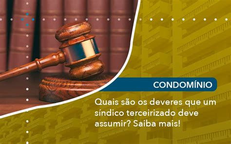 Quais são os deveres que um síndico terceirizado deve assumir Saiba mais