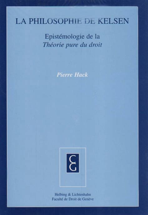 La Philosophie De Kelsen Epist Mologie De La Th Orie Pure Du Droit