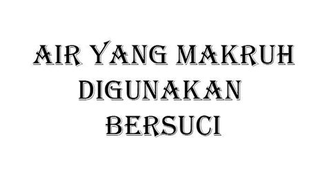 Media Utama Bersuci Perhatikan Pembagian Air Yang Makruh Digunakan