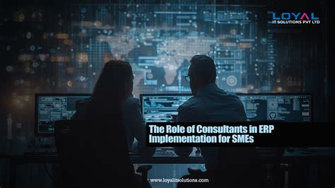 The Role Of Consultants In Erp Implementation For Smes Loyal It Solutions