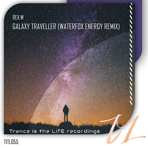 Galaxy Traveller Waterfox Energy Remix Song And Lyrics By REX W