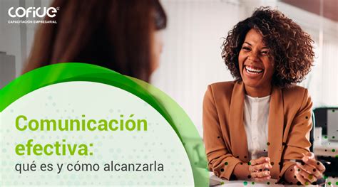 Comunicación Efectiva Qué Es Y Cómo Alcanzarla