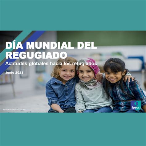 D A Mundial Del Refugiado Actitudes Globales Hacia Los Refugiados Anda