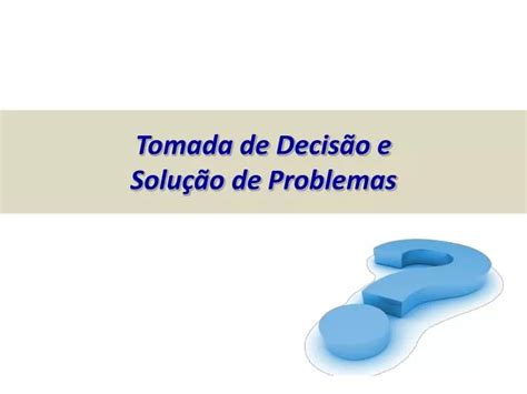 PPT Tomada de Decisão e Solução de Problemas PowerPoint Presentation