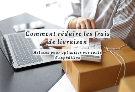 Comment R Duire Les Frais De Livraison Astuces Pour Optimiser Vos