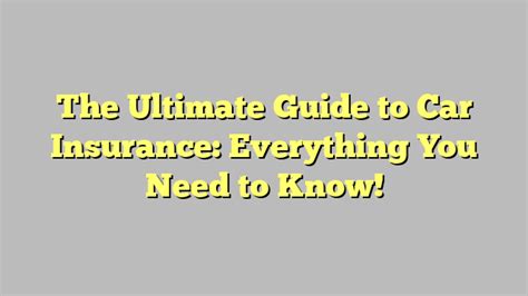 The Ultimate Guide To Car Insurance Everything You Need To Know