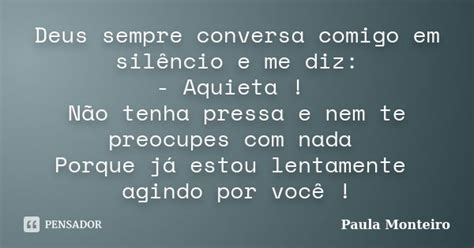 Deus Sempre Conversa Comigo Em Silêncio Paula Monteiro Pensador