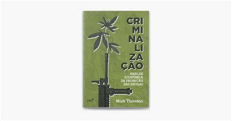 ‎criminalização Análise Econômica Da Proibição Das Drogas Par Mark