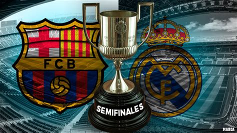 Copa Del Rey Horario Y Dónde Ver En Tv El Barcelona Real Madrid De