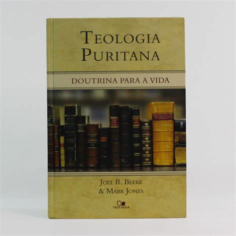 Teologia Puritana Joel R Beeke Mark Jones Submarino