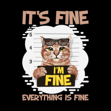 Its Fine Im Fine Everything Is Fine Funny Cat Its Fine Im Fine