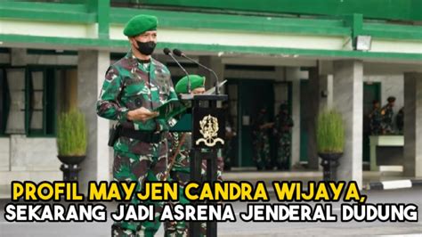 Profil Mayjen Tni Candra Wijaya Sekarang Jadi Asrena Jenderal Dudung