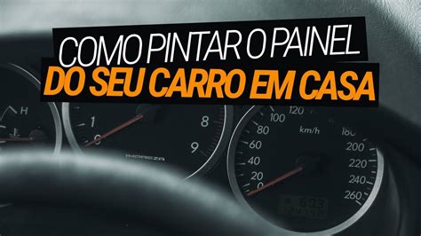 COMO PINTAR O PAINEL DO SEU CARRO EM CASA YouTube