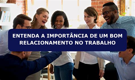 Entenda A Import Ncia De Ter Um Bom Relacionamento No Trabalho Dprh