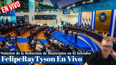 Asamblea Legislativa de El Salvador EN VIVO Reducción de Municipios y