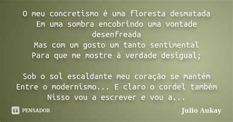 O meu concretismo é uma floresta Julio Aukay Pensador
