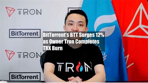 Bittorrent S Btt Surges As Owner Tron Completes Trx Burn Youtube