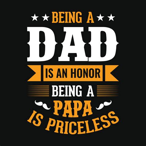 Being a dad is an honor being a papa is priceless- Fathers day quotes typographic lettering ...