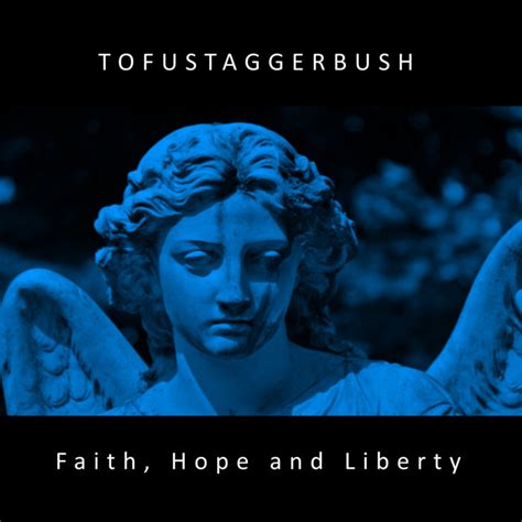 Faith Hope And Liberty Tofustaggerbush