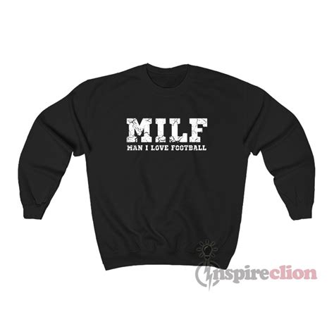 MILF Man I Love Football Sweatshirt Unisex Cheap Custom Trendy