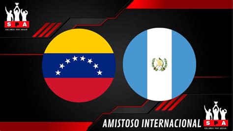 Venezuela Vs Guatemala En Vivo ⚽️ ⚽️ ⚽️ Amistoso Internacional