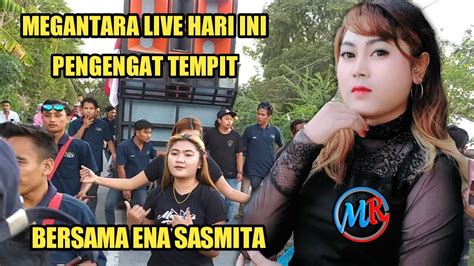 Megantara Live Hari Ini Di Pengengat Tempit Bersama Ena Sismita