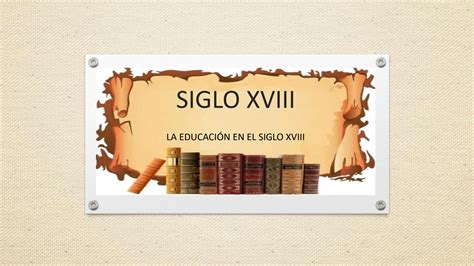 SOLUTION La Educaci N En El Siglo Xviii Studypool